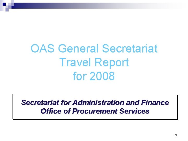 OAS General Secretariat Travel Report for 2008 Secretariat for Administration and Finance Office of