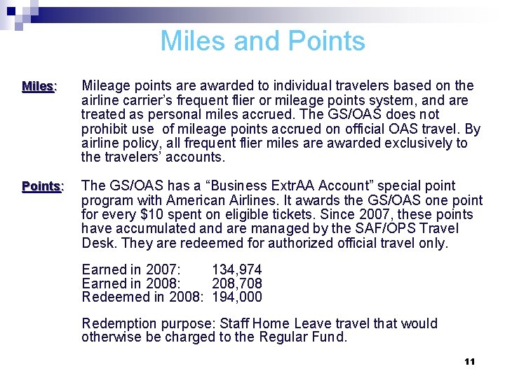 Miles and Points Miles: Mileage points are awarded to individual travelers based on the