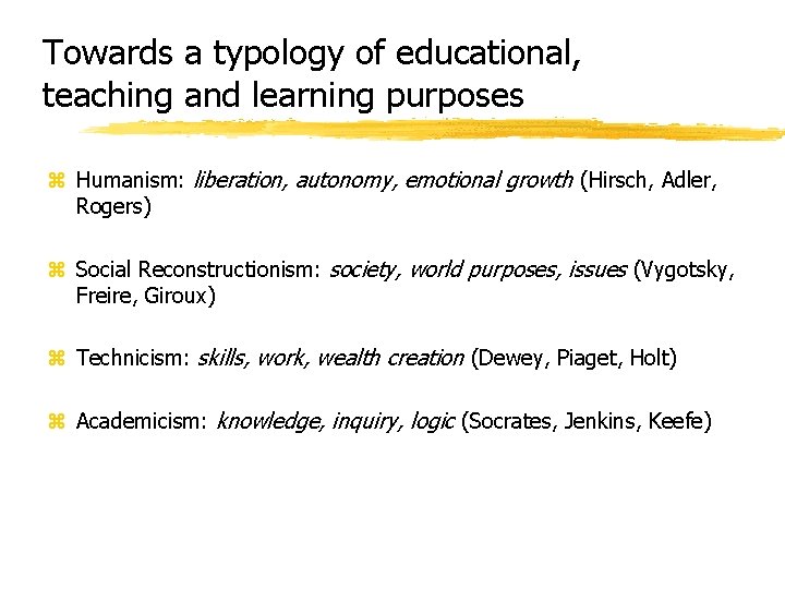 Towards a typology of educational, teaching and learning purposes z Humanism: liberation, autonomy, emotional