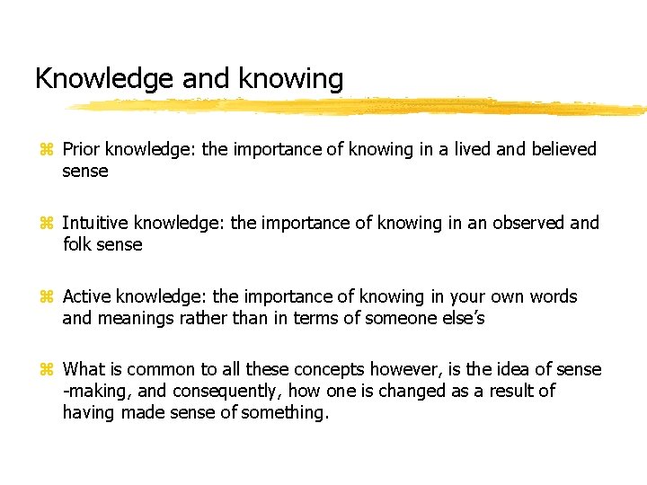 Knowledge and knowing z Prior knowledge: the importance of knowing in a lived and