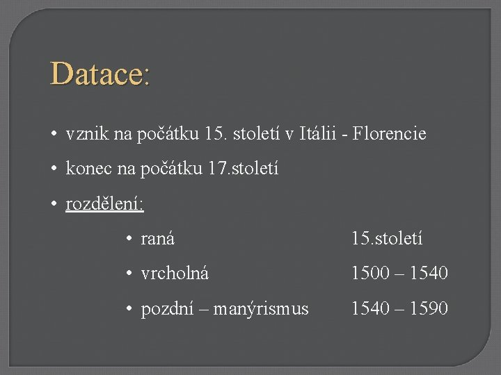 Datace: • vznik na počátku 15. století v Itálii - Florencie • konec na