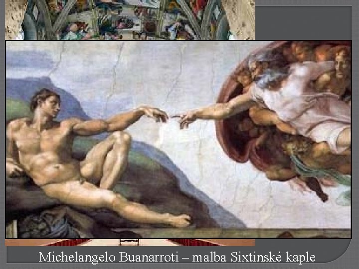 Michelangelo Buanarroti – malba Sixtinské kaple 