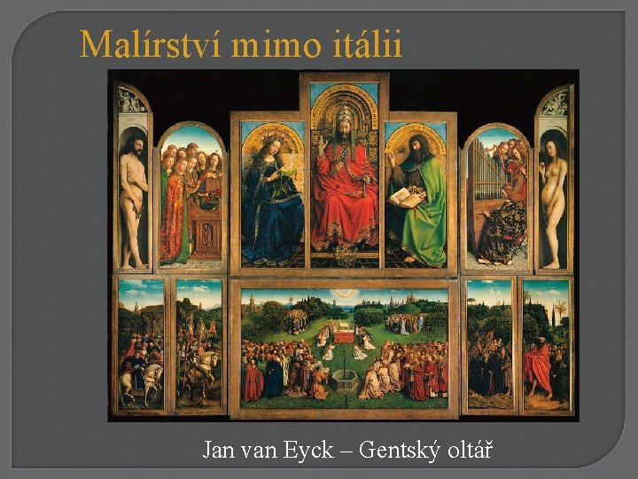 Malírství mimo itálii Jan van Eyck – Gentský oltář 