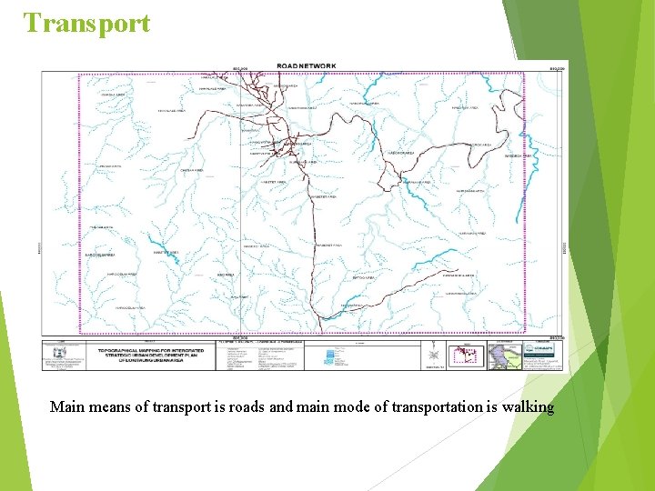 Transport Main means of transport is roads and main mode of transportation is walking