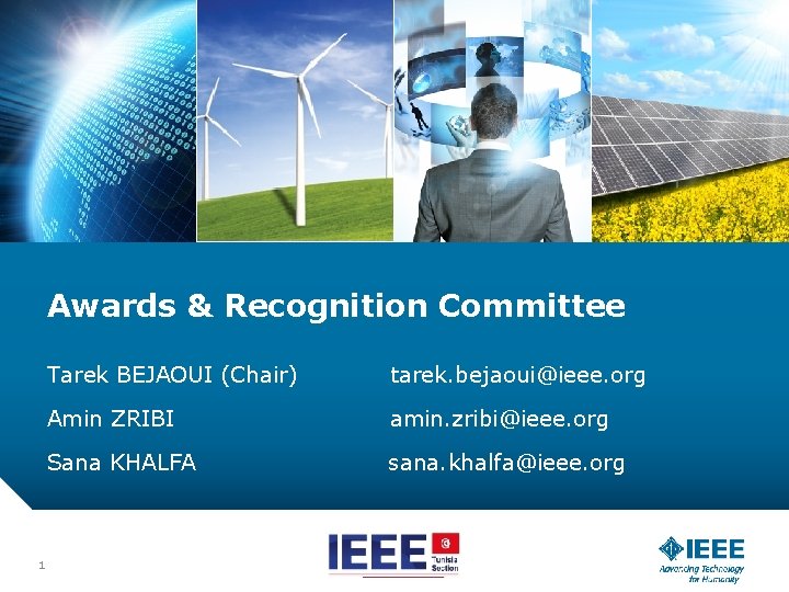 Awards & Recognition Committee 1 Tarek BEJAOUI (Chair) tarek. bejaoui@ieee. org Amin ZRIBI amin.