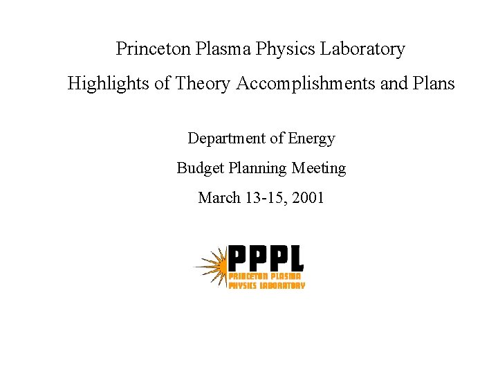 Princeton Plasma Physics Laboratory Highlights of Theory Accomplishments and Plans Department of Energy Budget