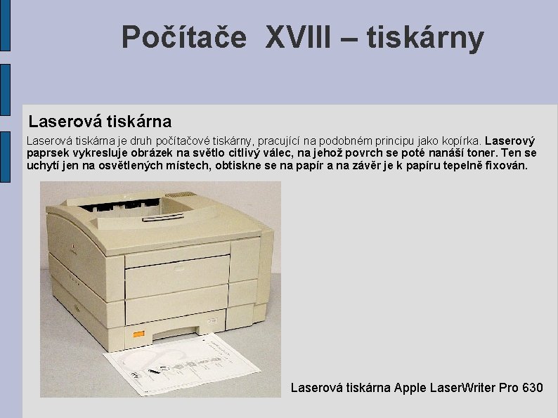 Počítače XVIII – tiskárny Laserová tiskárna je druh počítačové tiskárny, pracující na podobném principu