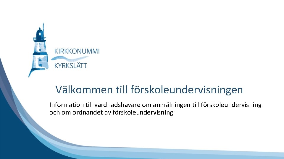 Välkommen till förskoleundervisningen Information till vårdnadshavare om anmälningen till förskoleundervisning och om ordnandet av Välkommen till förskoleundervisningen Information till vårdnadshavare om anmälningen till förskoleundervisning och om ordnandet av