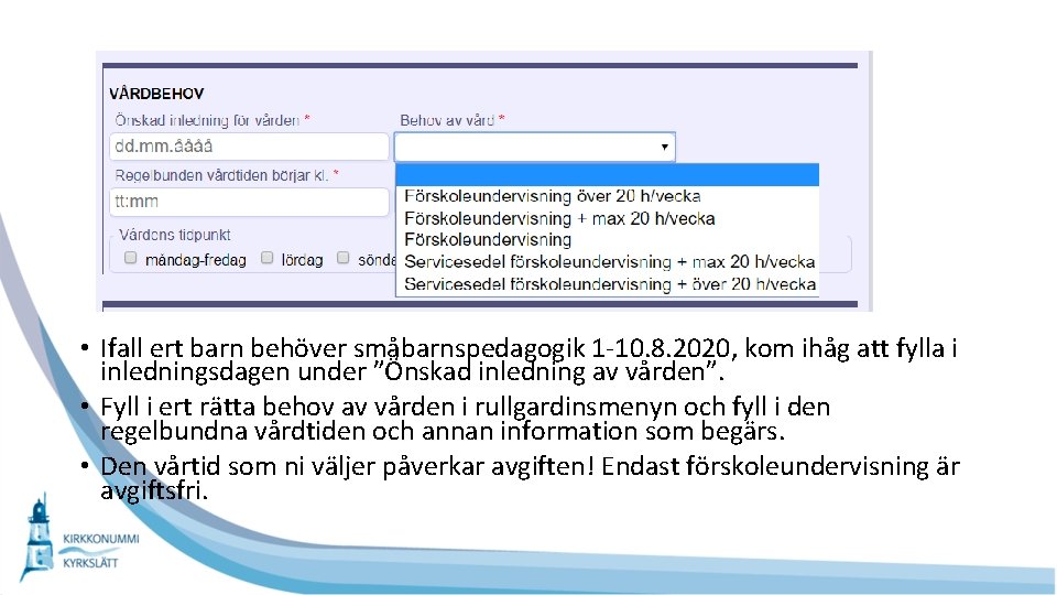  • Ifall ert barn behöver småbarnspedagogik 1 -10. 8. 2020, kom ihåg att