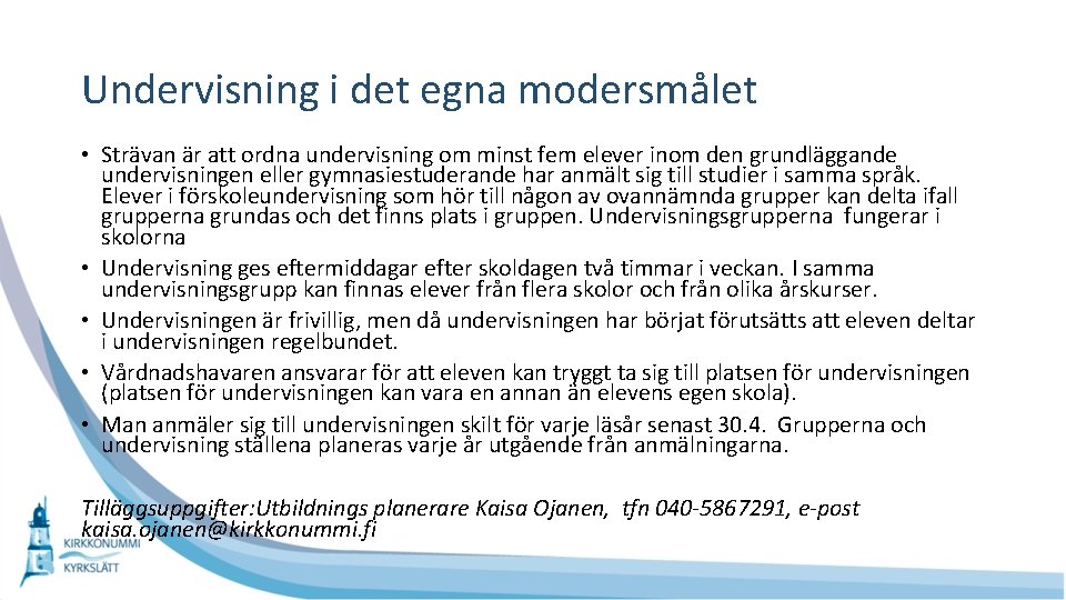 Undervisning i det egna modersmålet • Strävan är att ordna undervisning om minst fem