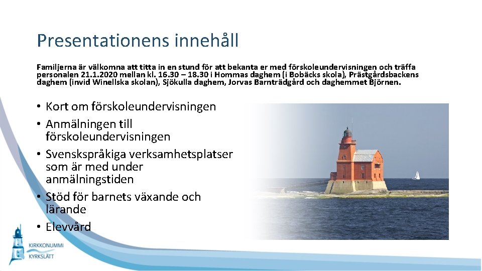 Presentationens innehåll Familjerna är välkomna att titta in en stund för att bekanta er Presentationens innehåll Familjerna är välkomna att titta in en stund för att bekanta er