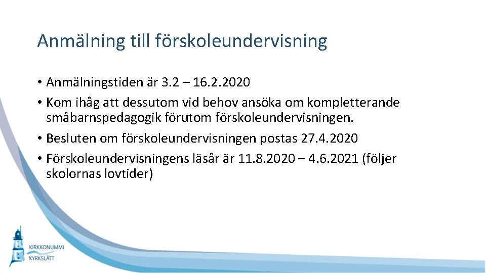 Anmälning till förskoleundervisning • Anmälningstiden är 3. 2 – 16. 2. 2020 • Kom