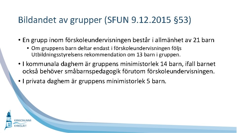 Bildandet av grupper (SFUN 9. 12. 2015 § 53) • En grupp inom förskoleundervisningen Bildandet av grupper (SFUN 9. 12. 2015 § 53) • En grupp inom förskoleundervisningen