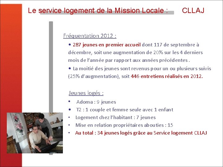 Le service logement de la Mission Locale : CLLAJ Fréquentation 2012 : • 287