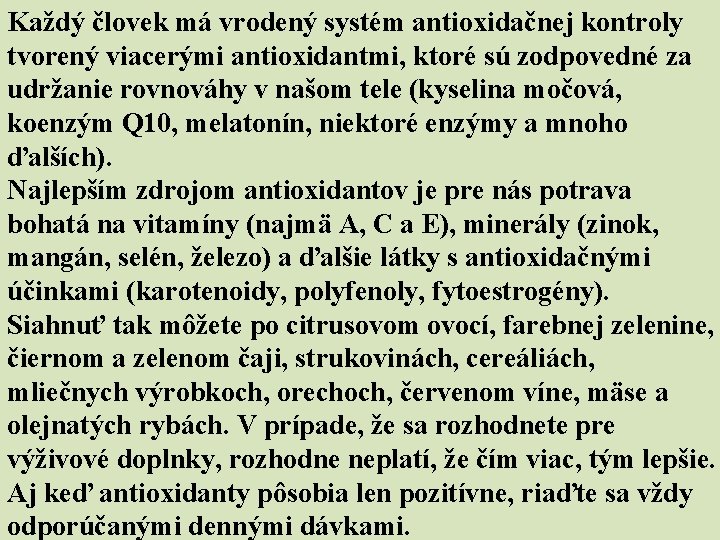 Každý človek má vrodený systém antioxidačnej kontroly tvorený viacerými antioxidantmi, ktoré sú zodpovedné za