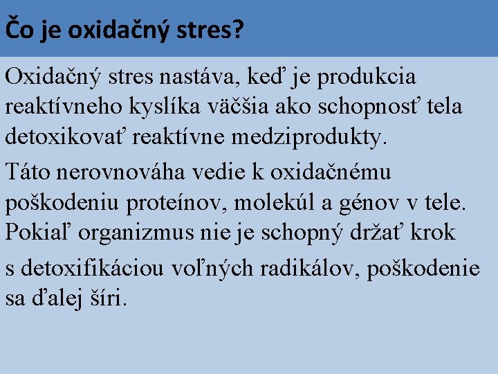 Čo je oxidačný stres? Oxidačný stres nastáva, keď je produkcia reaktívneho kyslíka väčšia ako