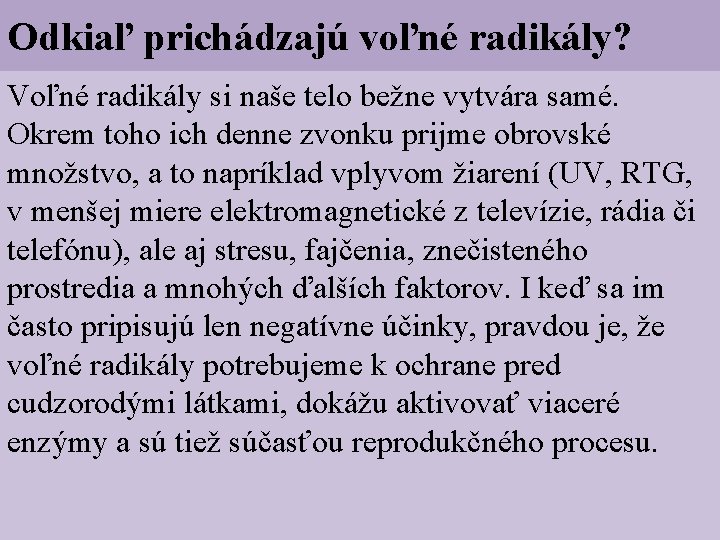 Odkiaľ prichádzajú voľné radikály? Voľné radikály si naše telo bežne vytvára samé. Okrem toho