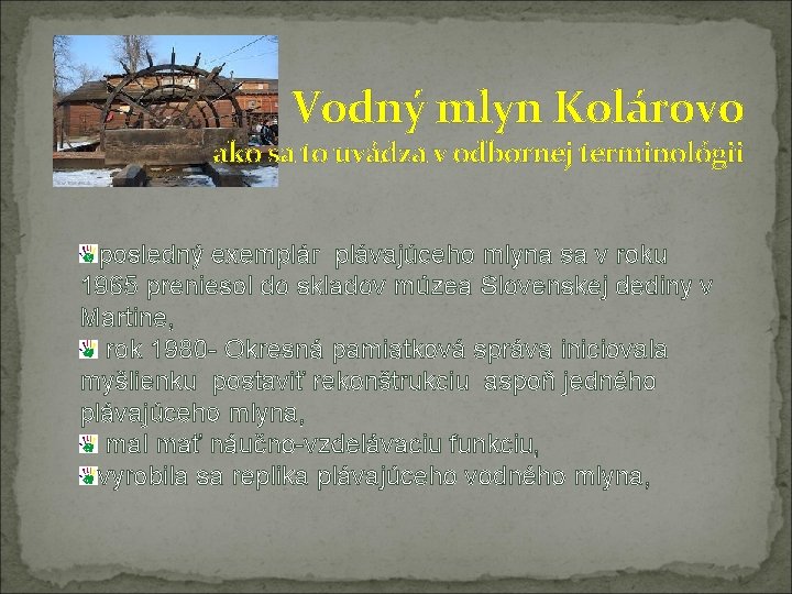 Vodný mlyn Kolárovo ako sa to uvádza v odbornej terminológii posledný exemplár plávajúceho mlyna