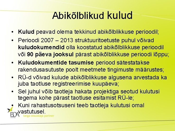 Abikõlblikud kulud • Kulud peavad olema tekkinud abikõlblikkuse perioodil; • Perioodi 2007 – 2013 Abikõlblikud kulud • Kulud peavad olema tekkinud abikõlblikkuse perioodil; • Perioodi 2007 – 2013