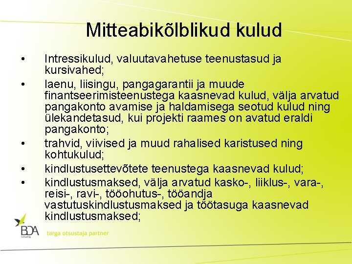 Mitteabikõlblikud kulud • • • Intressikulud, valuutavahetuse teenustasud ja kursivahed; laenu, liisingu, pangagarantii ja