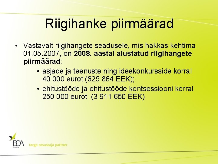 Riigihanke piirmäärad • Vastavalt riigihangete seadusele, mis hakkas kehtima 01. 05. 2007, on 2008.