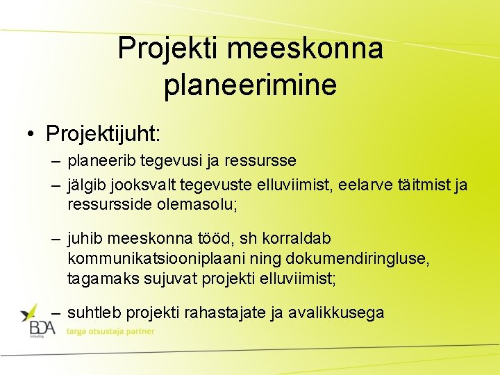 Projekti meeskonna planeerimine • Projektijuht: – planeerib tegevusi ja ressursse – jälgib jooksvalt tegevuste