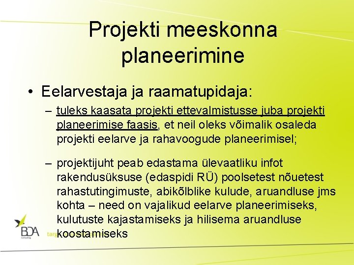 Projekti meeskonna planeerimine • Eelarvestaja ja raamatupidaja: – tuleks kaasata projekti ettevalmistusse juba projekti