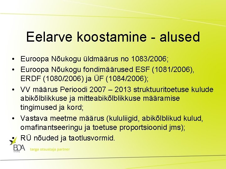 Eelarve koostamine - alused • Euroopa Nõukogu üldmäärus no 1083/2006; • Euroopa Nõukogu fondimäärused