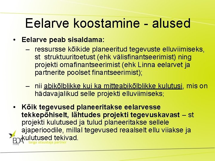 Eelarve koostamine - alused • Eelarve peab sisaldama: – ressursse kõikide planeeritud tegevuste elluviimiseks,