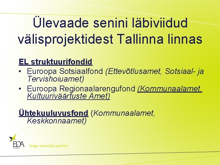 Ülevaade senini läbiviidud välisprojektidest Tallinnas EL struktuurifondid • Euroopa Sotsiaalfond (Ettevõtlusamet, Sotsiaal- ja Tervishoiuamet)