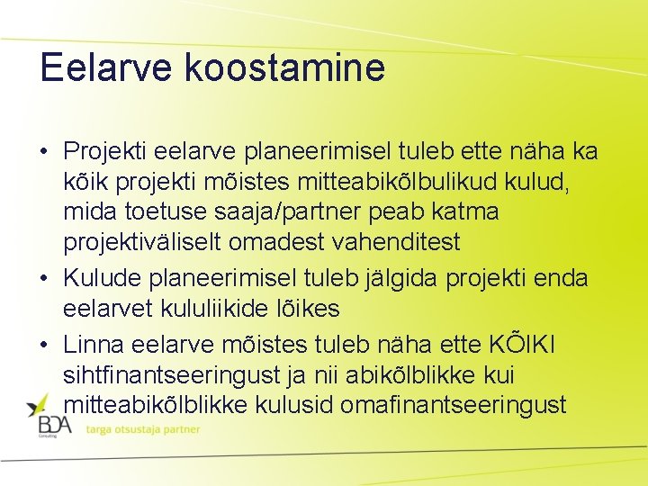 Eelarve koostamine • Projekti eelarve planeerimisel tuleb ette näha ka kõik projekti mõistes mitteabikõlbulikud