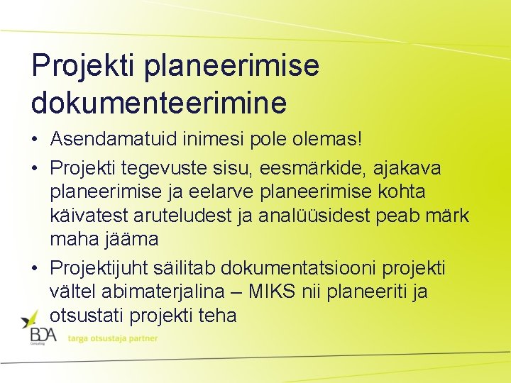 Projekti planeerimise dokumenteerimine • Asendamatuid inimesi pole olemas! • Projekti tegevuste sisu, eesmärkide, ajakava