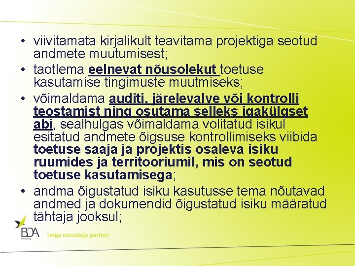  • viivitamata kirjalikult teavitama projektiga seotud andmete muutumisest; • taotlema eelnevat nõusolekut toetuse