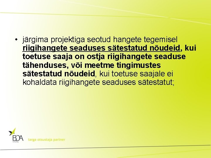  • järgima projektiga seotud hangete tegemisel riigihangete seaduses sätestatud nõudeid, kui toetuse saaja