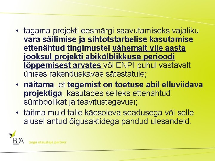  • tagama projekti eesmärgi saavutamiseks vajaliku vara säilimise ja sihtotstarbelise kasutamise ettenähtud tingimustel