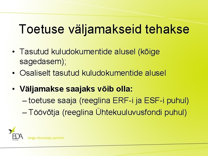 Toetuse väljamakseid tehakse • Tasutud kuludokumentide alusel (kõige sagedasem); • Osaliselt tasutud kuludokumentide alusel