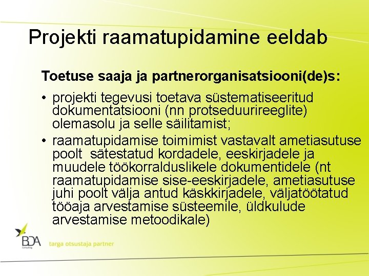 Projekti raamatupidamine eeldab Toetuse saaja ja partnerorganisatsiooni(de)s: • projekti tegevusi toetava süstematiseeritud dokumentatsiooni (nn