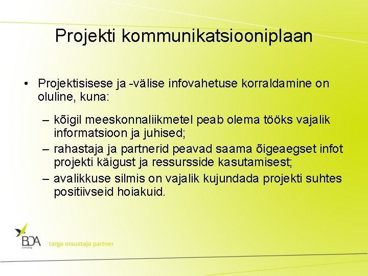 Projekti kommunikatsiooniplaan • Projektisisese ja -välise infovahetuse korraldamine on oluline, kuna: – kõigil meeskonnaliikmetel