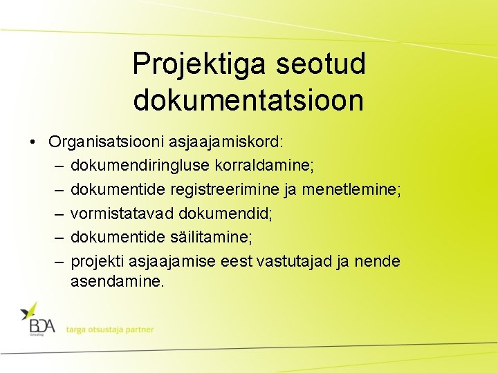 Projektiga seotud dokumentatsioon • Organisatsiooni asjaajamiskord: – dokumendiringluse korraldamine; – dokumentide registreerimine ja menetlemine;