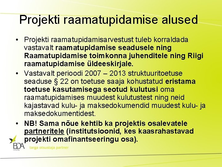 Projekti raamatupidamise alused • Projekti raamatupidamisarvestust tuleb korraldada vastavalt raamatupidamise seadusele ning Raamatupidamise toimkonna