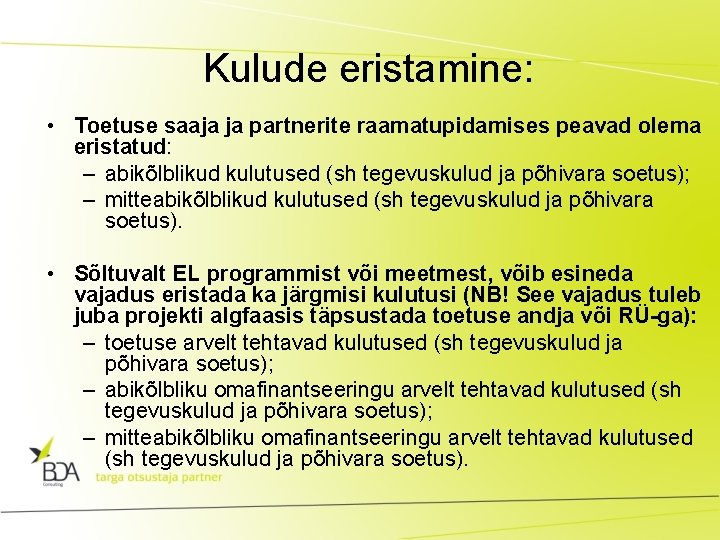 Kulude eristamine: • Toetuse saaja ja partnerite raamatupidamises peavad olema eristatud: – abikõlblikud kulutused