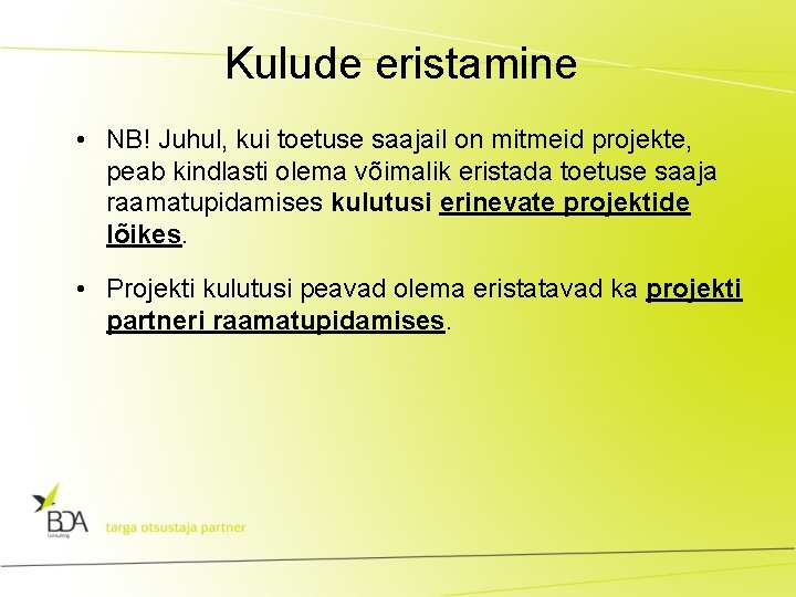 Kulude eristamine • NB! Juhul, kui toetuse saajail on mitmeid projekte, peab kindlasti olema