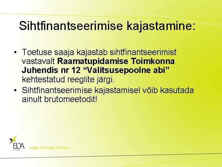 Sihtfinantseerimise kajastamine: • Toetuse saaja kajastab sihtfinantseerimist vastavalt Raamatupidamise Toimkonna Juhendis nr 12 “Valitsusepoolne