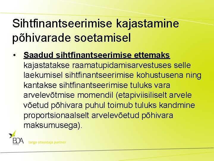 Sihtfinantseerimise kajastamine põhivarade soetamisel • Saadud sihtfinantseerimise ettemaks kajastatakse raamatupidamisarvestuses selle laekumisel sihtfinantseerimise kohustusena