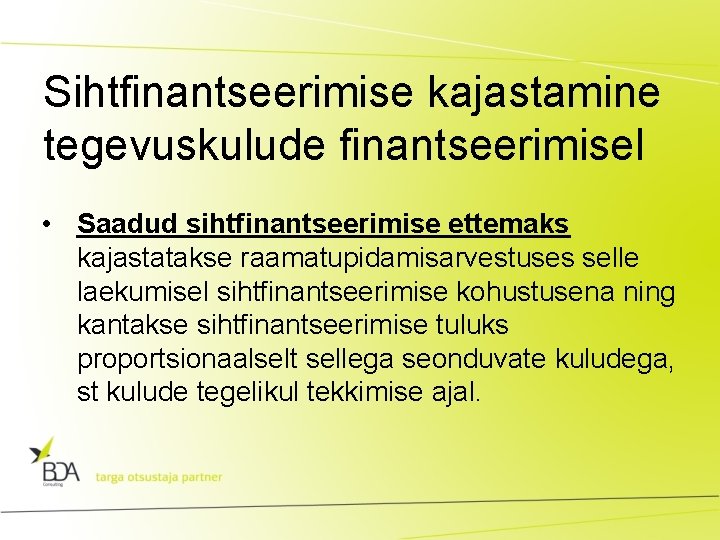 Sihtfinantseerimise kajastamine tegevuskulude finantseerimisel • Saadud sihtfinantseerimise ettemaks kajastatakse raamatupidamisarvestuses selle laekumisel sihtfinantseerimise kohustusena