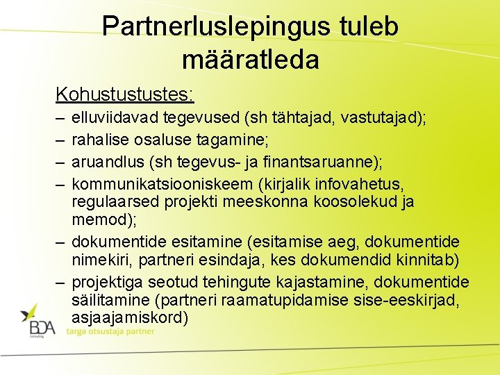 Partnerluslepingus tuleb määratleda Kohustustustes: – – elluviidavad tegevused (sh tähtajad, vastutajad); rahalise osaluse tagamine;