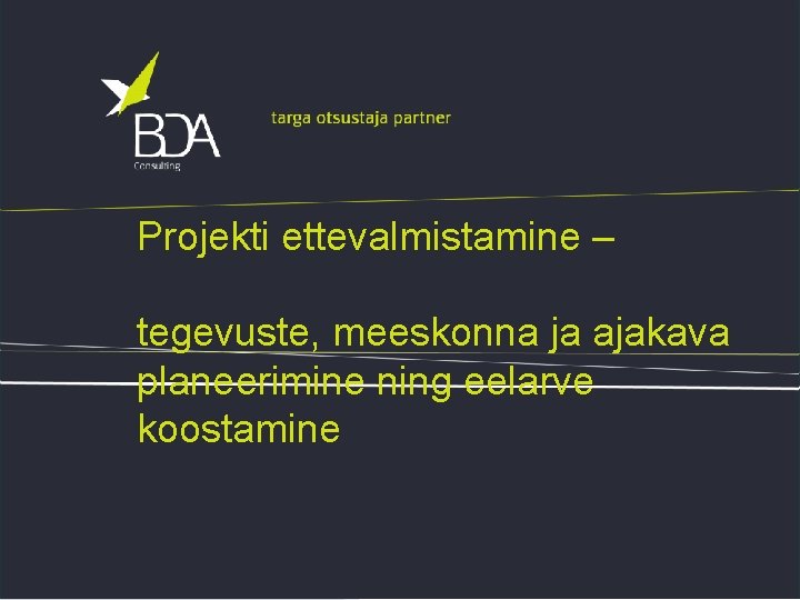 Projekti ettevalmistamine – tegevuste, meeskonna ja ajakava planeerimine ning eelarve koostamine 