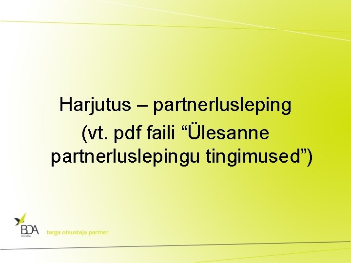 Harjutus – partnerlusleping (vt. pdf faili “Ülesanne partnerluslepingu tingimused”) 