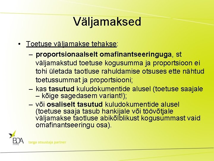 Väljamaksed • Toetuse väljamakse tehakse: – proportsionaalselt omafinantseeringuga, st väljamakstud toetuse kogusumma ja proportsioon