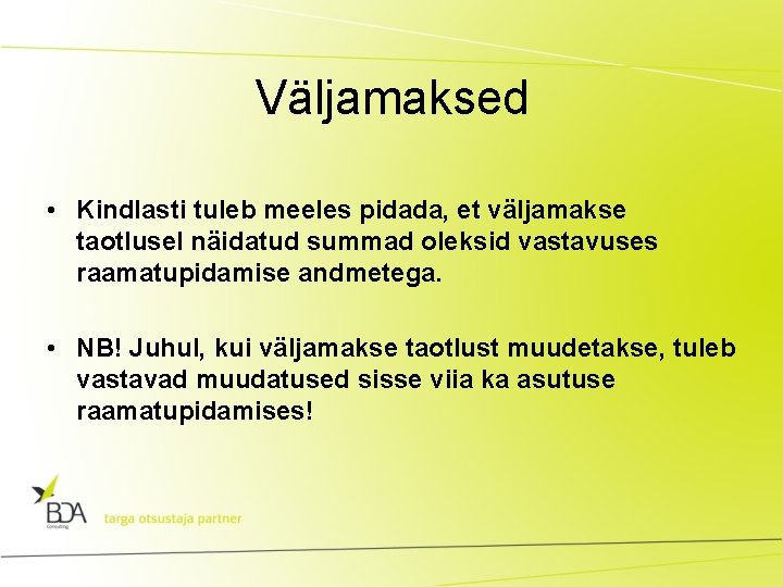 Väljamaksed • Kindlasti tuleb meeles pidada, et väljamakse taotlusel näidatud summad oleksid vastavuses raamatupidamise